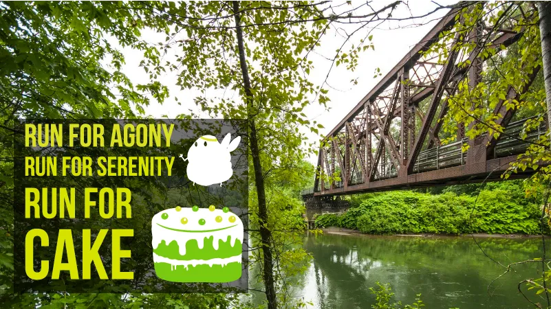 A scenic view of a rusty metal bridge over a green river, with lush trees on either side. Text overlay reads 'RUN FOR AGONY RUN FOR SERENITY RUN FOR CAKE' with a cartoon bird and cake graphic.